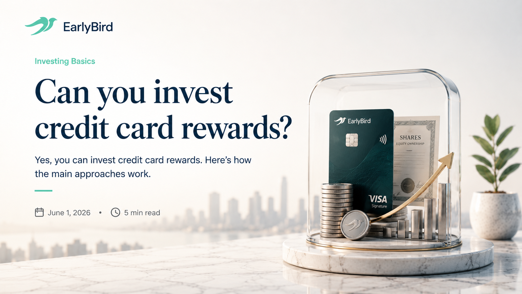 EarlyBird blog cover for 'Can you invest credit card rewards?' showing a dark EarlyBird Visa Signature credit card under a glass display dome, beside stacks of silver coins, an equity shares certificate, a rising gold arrow over a bar chart, and a small potted plant on a marble surface, with a city skyline behind.