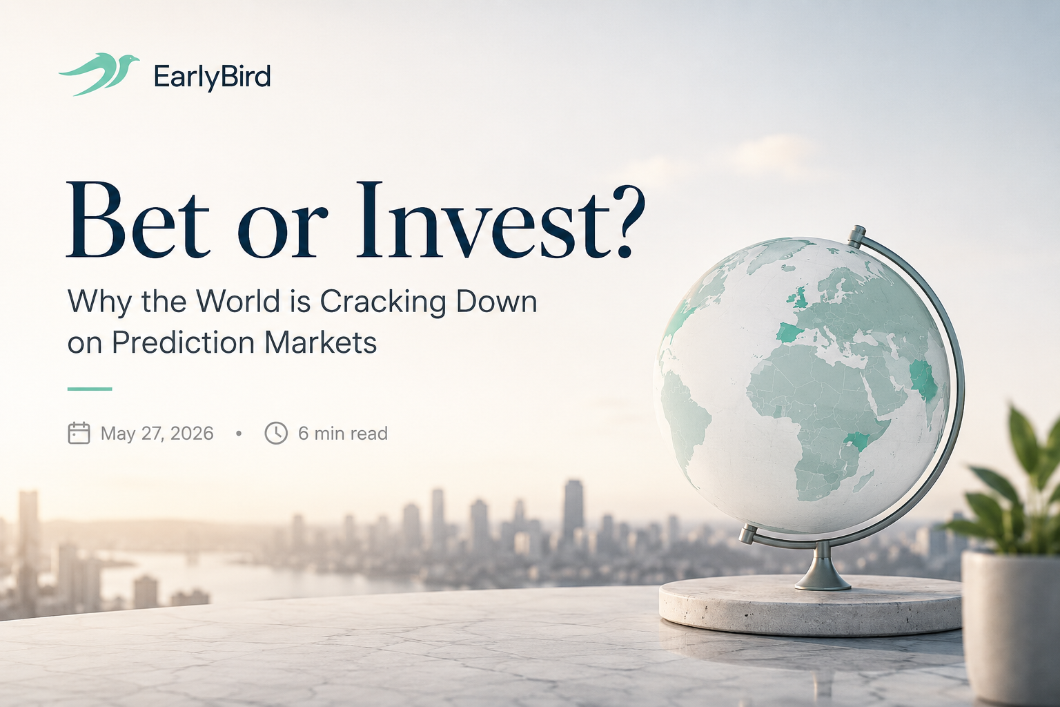 EarlyBird blog cover image with a world globe on a marble pedestal in front of a city skyline, illustrating the global regulatory crackdown on prediction markets like Polymarket and Kalshi.