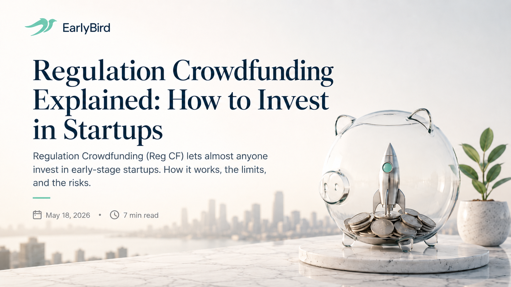 EarlyBird blog cover image with a clear glass piggy bank holding a silver rocket and a stack of coins on a marble pedestal in front of a city skyline, illustrating how Regulation Crowdfunding lets almost anyone invest in early-stage startups.