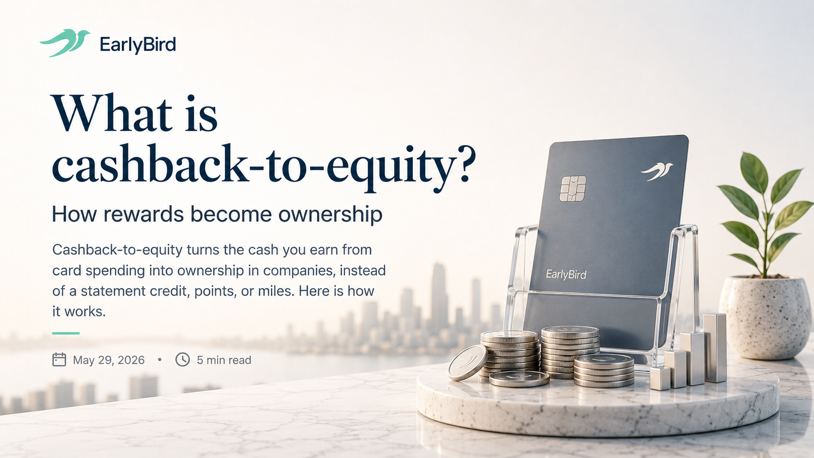 EarlyBird blog cover for 'What is cashback-to-equity?' showing a dark EarlyBird credit card on a clear stand beside stacks of silver coins, a small potted plant, and a rising bar chart on a marble surface, with a city skyline behind.